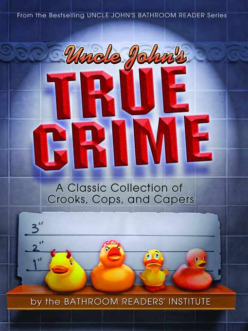 Title details for Uncle John's True Crime by Bathroom Readers' Institute - Available
